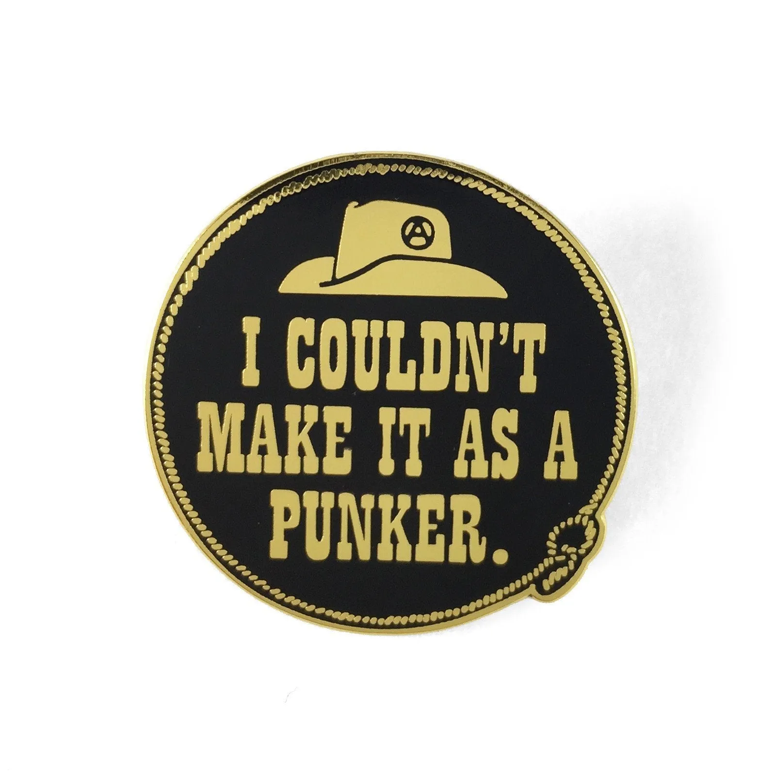 I Couldn't Make It As A Punker Pin